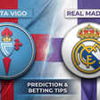 Celta Vigo vs Real Madrid predictions and betting tips