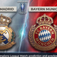Real Madrid vs Bayern Munich Prediction and Betting Tips: European Royalty Meets Bavarian Sweeper In UCL Quarterfinal Clash
