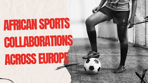 African Sports Collaborations Across Europe
