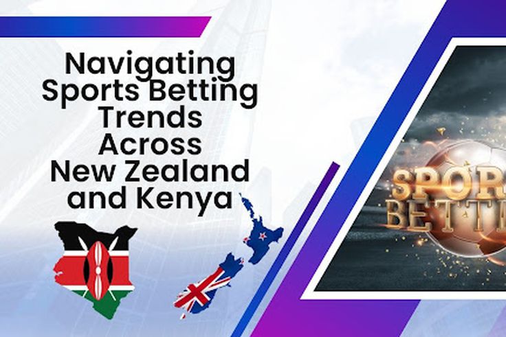 Navigating Sports Betting Trends Across New Zealand and Kenya