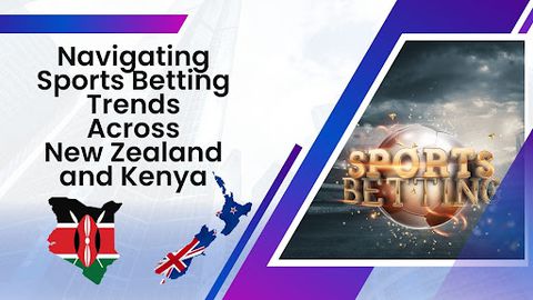 Navigating Sports Betting Trends Across New Zealand and Kenya