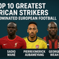 Top 10 Greatest African Strikers Who Dominated European Football