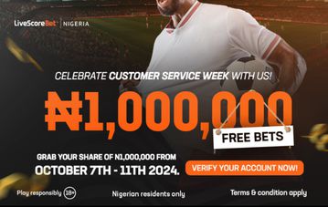 Customer Service Week: LiveScore Bet showers loyal customers with ₦1 Million Free Bet giveaway in appreciation