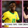 Croatia vs Brazil betting tips