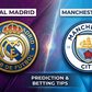 Real Madrid vs Manchester City prediction and betting tips: Clash of the titans again