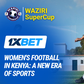Women's football at the Waziri Supercup: How 1xBet opens new sports opportunities for girls