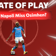 STATE OF PLAY: Will Victor Osimhen's absence hurt Napoli against AC Milan in the Champions League?
