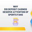 Why $10 Deposit Casinos Deserve Attention of Sports Fans