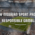 How Nigerian Sport Promotes Responsible Gambling