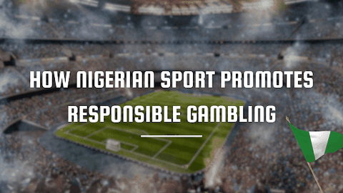 How Nigerian Sport Promotes Responsible Gambling