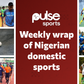 Weekly Recap: 13-year-old Nigerian footballer makes his professional debut and 4 other interesting events in Nigerian Sports scene