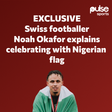 EXCLUSIVE: Why I celebrated with Nigerian flag - Switzerland international, Noah Okafor