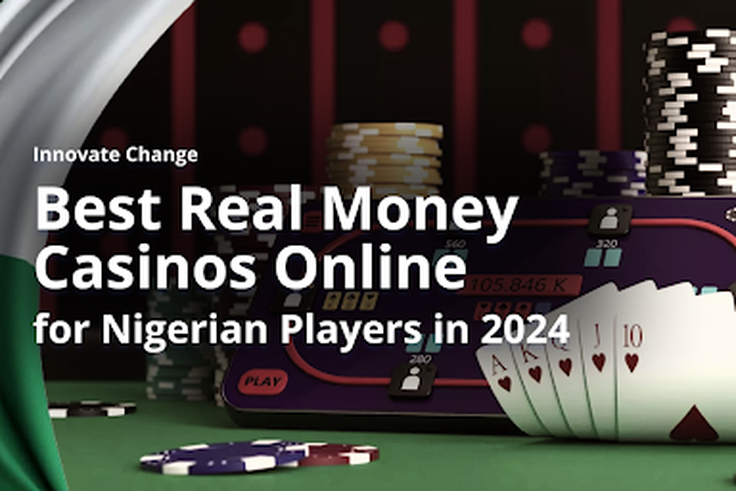 Innovate Change: Best Real Money Casinos Online for Nigerian Players in 2024