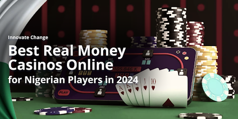 Innovate Change: Best Real Money Casinos Online for Nigerian Players in 2024