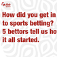How did you get into sports betting? 5 bettors tell us how it all started.