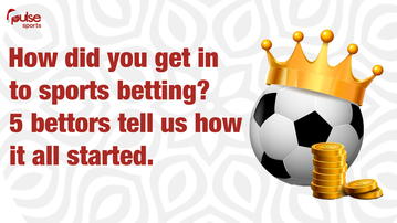 How did you get into sports betting? 5 bettors tell us how it all started