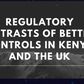Regulatory Contrasts of Betting Controls in Kenya and the UK