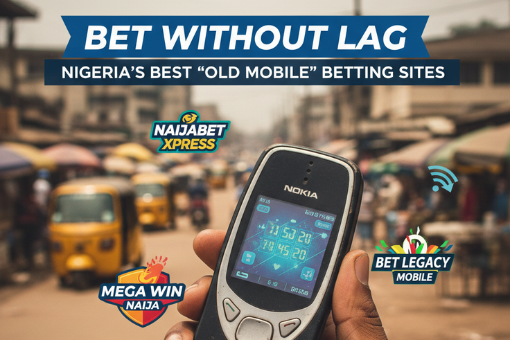 Bet Without Lag: A Guide to Nigeria's Best "Old Mobile" Betting Sites