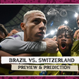 Brazil vs Switzerland; Preview