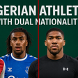 Top 10 Nigerian Athletes with Dual Nationality