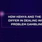 How Kenya and the UK differ in dealing with problem gambling