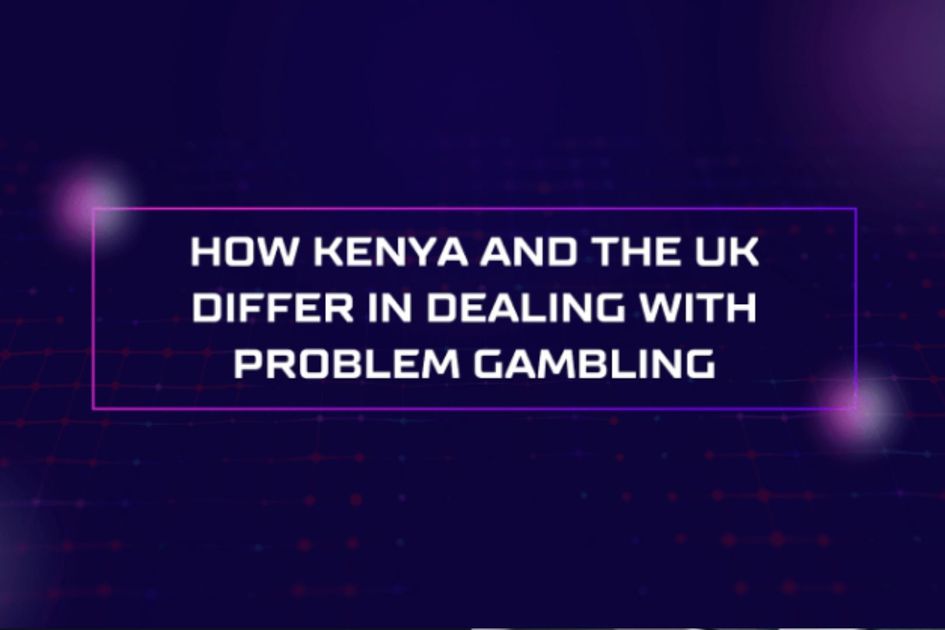 How Kenya and the UK differ in dealing with problem gambling