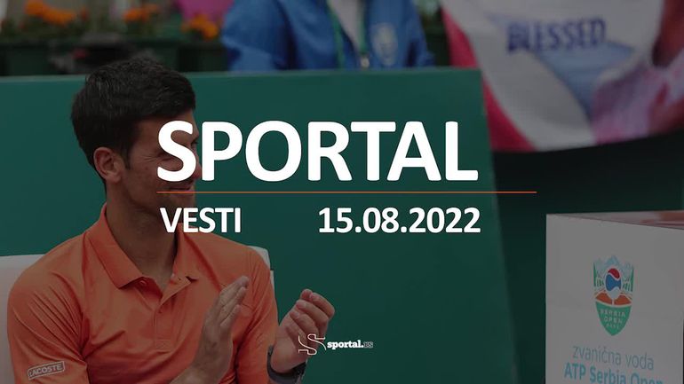 Sportal vesti, 15. avgust: Čeka se Pešić, Novak 6. na svetu, kreće EP u atletici